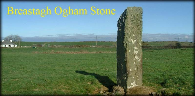 The Ogham stone at Breastagh stands 3.66 metres high, 0.76 metres wide and 0.6metres thick, believed to be a bronze age standing stone with an ogham inscription added at a later date. The inscription reads:  L.GG......SD ....LEGESCAD on one side and MAQ CORRBRI MAQ AMLOITT  The stone stands in the Barony of Tirawley which gets its name from a fifth century King Amalgaid Or Amlongad, who had a son named Coirpre, the inscription may refer to this family.
